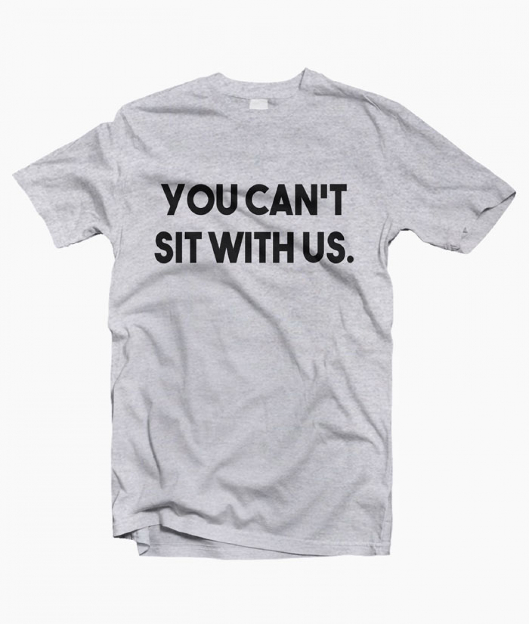You Can't Sit With Us T Shirt Unisex Size S-M-L-XL-2XL-3XL