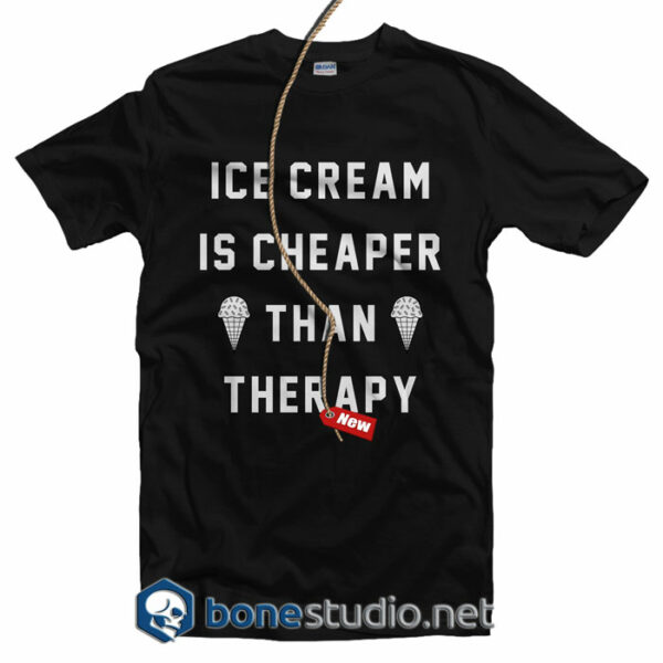Ice Cream Is Cheaper Than Therapy T Shirt - Adult Unisex Size S-3Xl