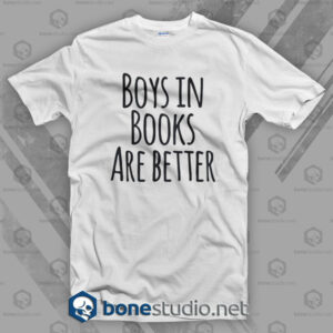 Boys In Books Are Better T Shirt