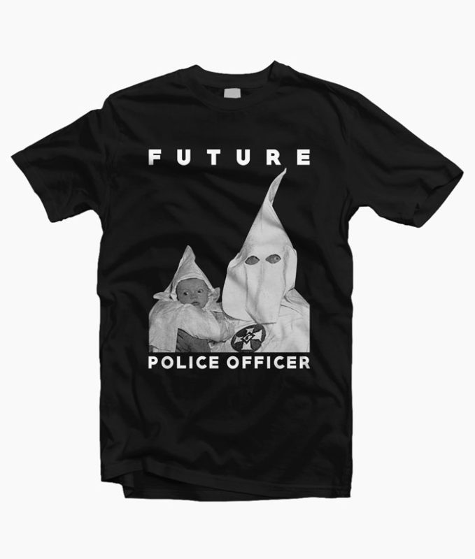 Biggie KKK Future Police Officer T Shirt