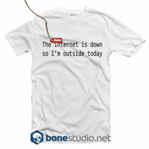 The Internet Is Down T Shirt