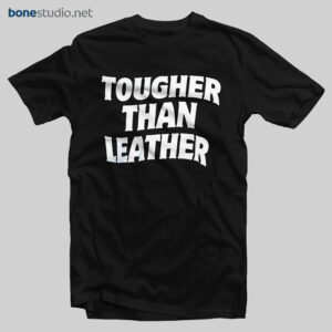 Tougher Than Leather T Shirt