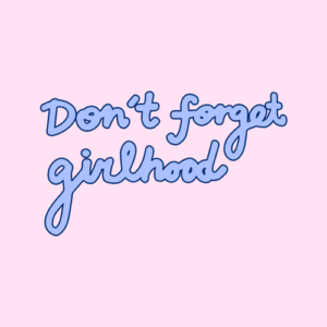 Don't Forget Girlhood Sweatshirt