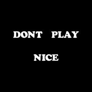 Don't Play Nice Quote T Shirt