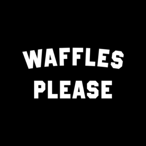 Waffles Please Quote T Shirt