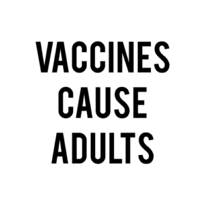 Vaccines Cause Adults T Shirt