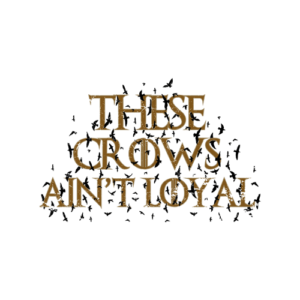 These Crows Ain’t Loyal T Shirt