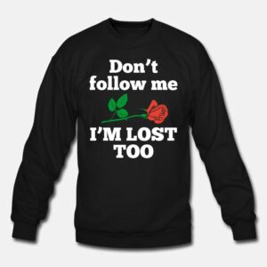 Don't Follow Me I'm Lost Too Rose Sweatshirt