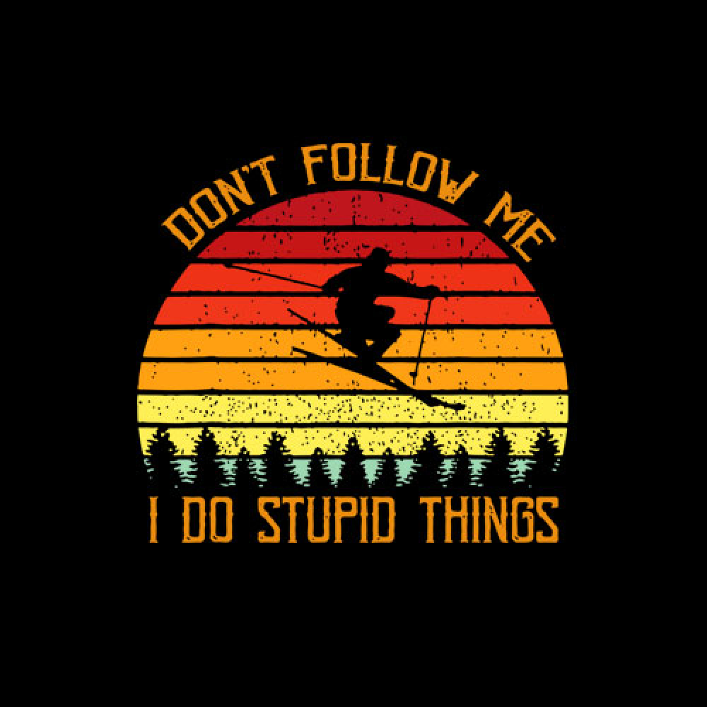 I don t follow you. Don't follow me i do stupid things. Шеврон don't follow me. Don't follow me i do stupid things футболка. Stupid Design.