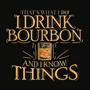 That’s What I Do I Drink Bourbon And I Know Things T Shirt