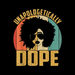 Unapologetically Dope Black Pride Melanin African American T-Shirt