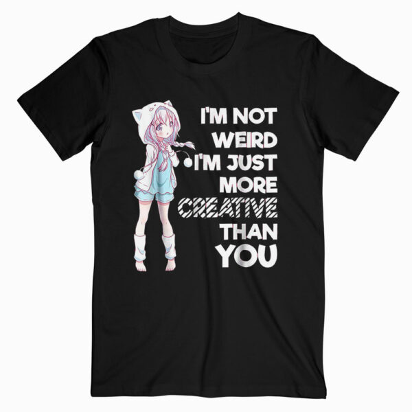 Cute Kawaii Im Not Weird Im Creative Anime T Shirts