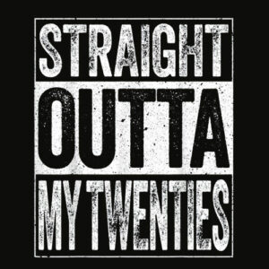 Straight Outta My Twenties T Shirt